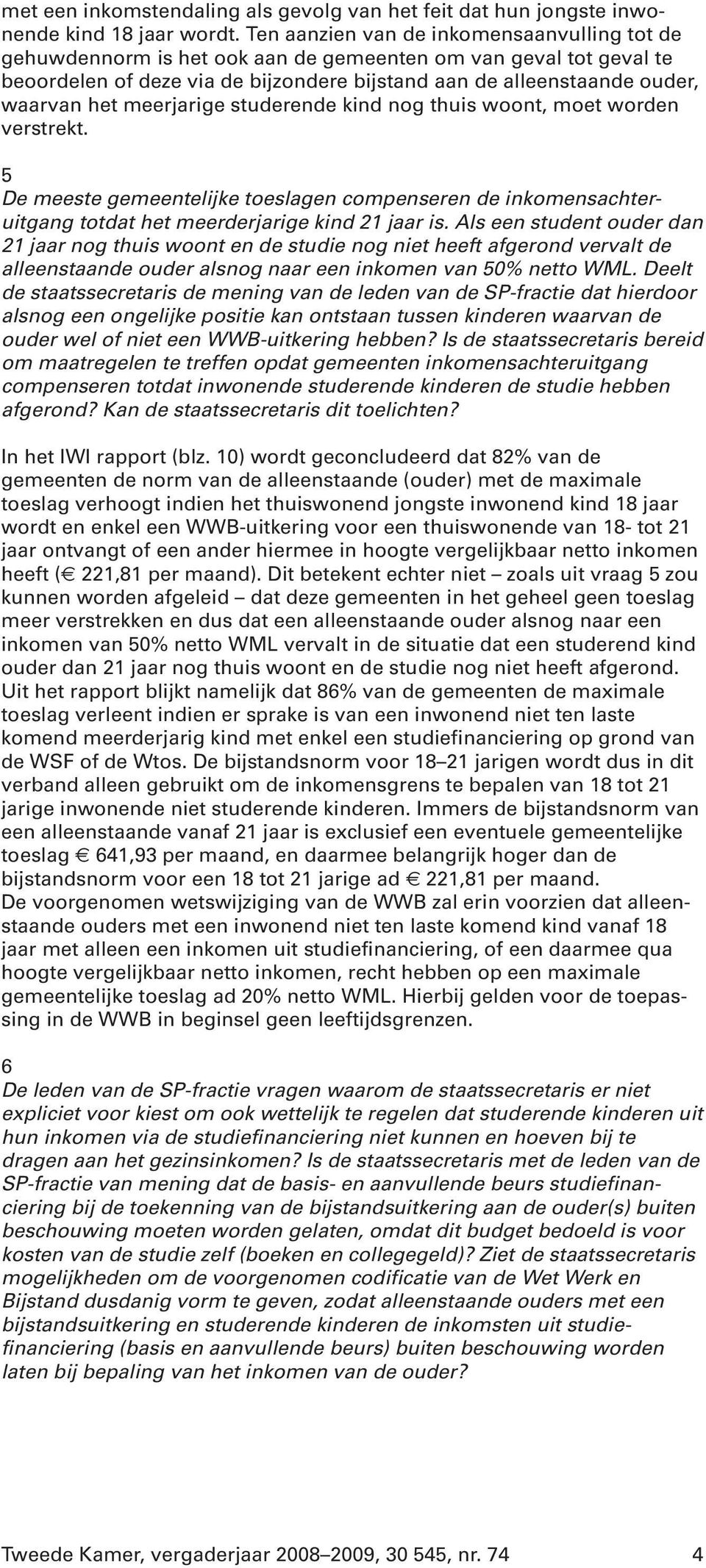 meerjarige studerende kind nog thuis woont, moet worden verstrekt. 5 De meeste gemeentelijke toeslagen compenseren de inkomensachteruitgang totdat het meerderjarige kind 21 jaar is.