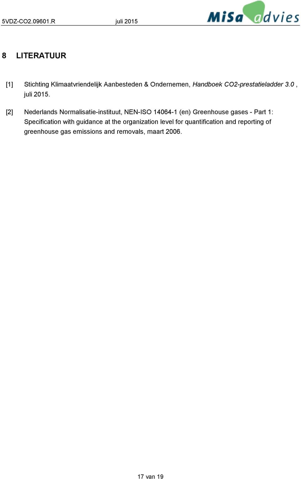 [2] Nederlands Normalisatie-instituut, NEN-ISO 14064-1 (en) Greenhouse gases - Part 1: