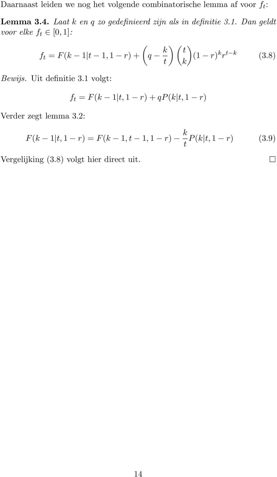 Dan geld voo elke f [0, 1]: ( f = F (k 1 1, 1 ) + q k ) ( ) (1 ) k k (3.8) k Bewijs.