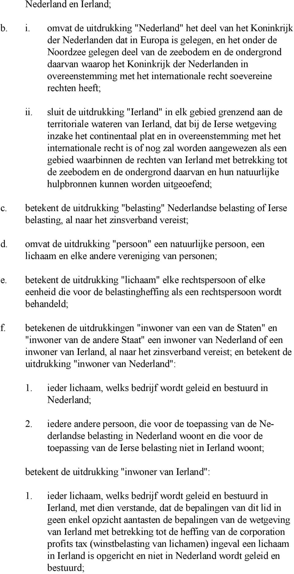 Koninkrijk der Nederlanden in overeenstemming met het internationale recht soevereine rechten heeft; ii.