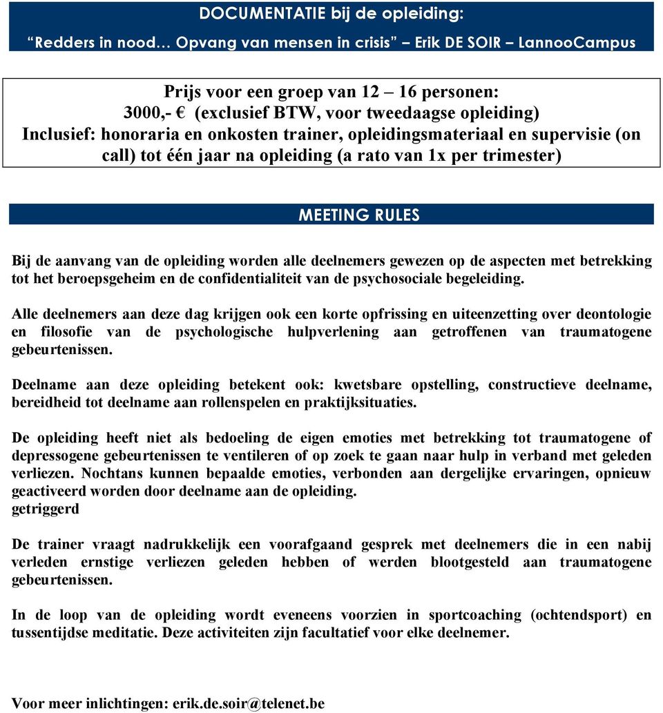 deelnemers gewezen op de aspecten met betrekking tot het beroepsgeheim en de confidentialiteit van de psychosociale begeleiding.