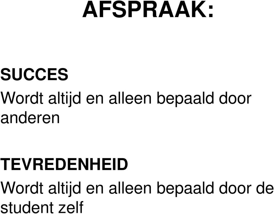 TEVREDENHEID Wordt altijd en