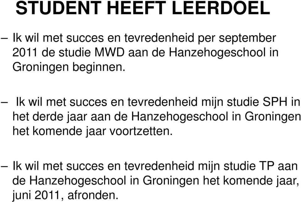 Ik wil met succes en tevredenheid mijn studie SPH in het derde jaar aan de Hanzehogeschool in