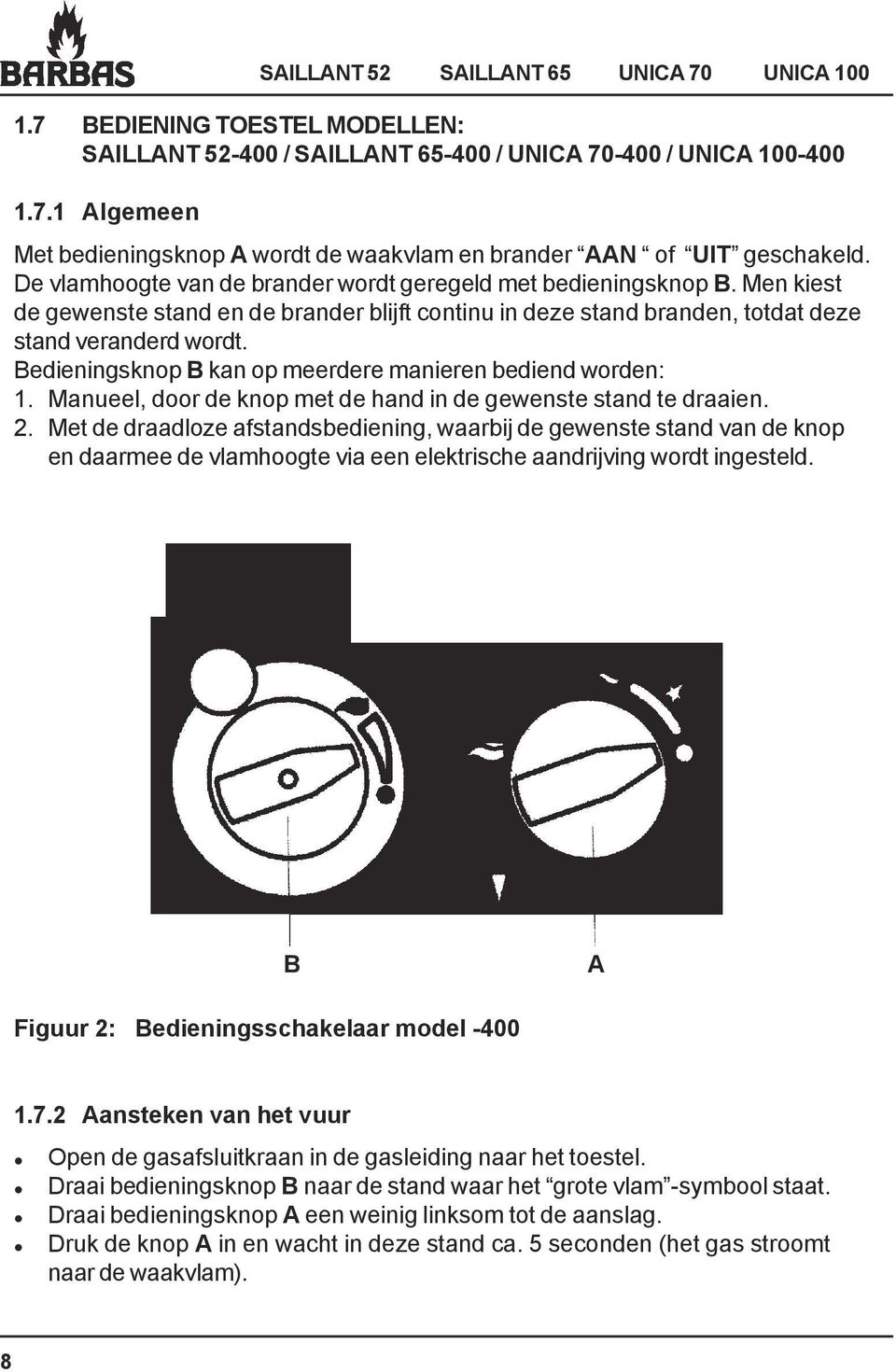 Bedieningsknop B kan op meerdere manieren bediend worden: 1. Manueel, door de knop met de hand in de gewenste stand te draaien. 2.