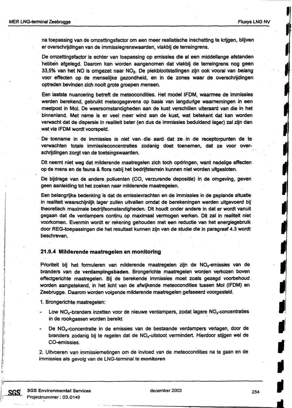 De pekbloosellngen zjn ook vooral van belang voor effecen op de menseljke gezondhed, en n de zones waar de overschrjdngen opreden bevnden zeh noo groe groepen mensen.