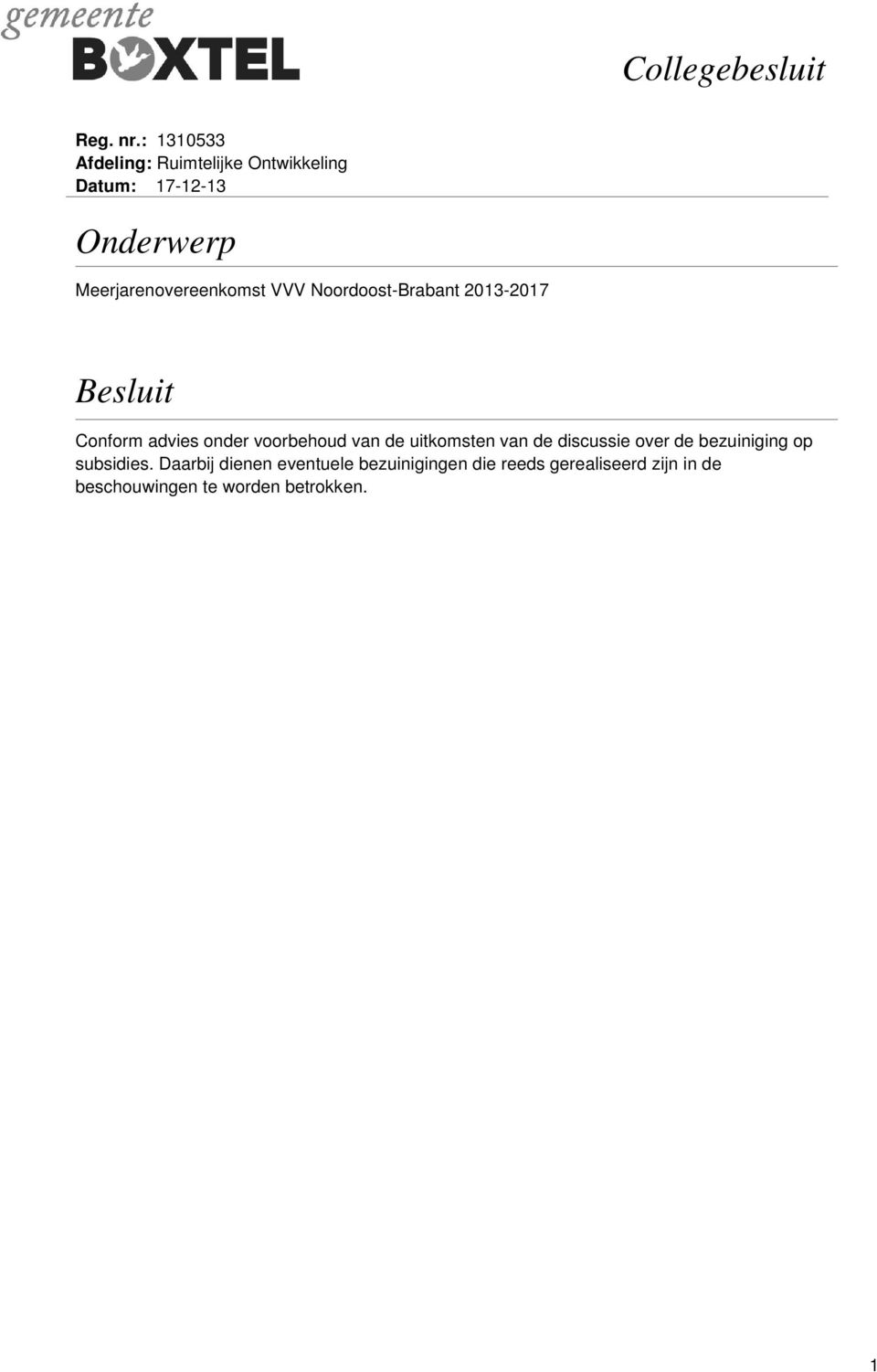 Meerjarenovereenkomst VVV Noordoost-Brabant 2013-2017 Besluit Conform advies onder