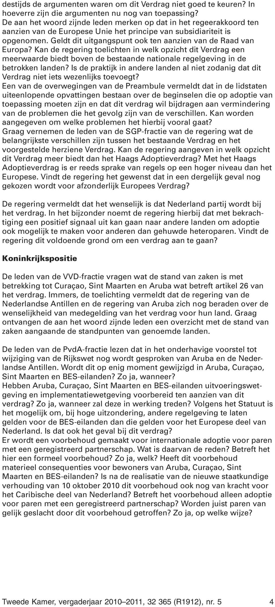 Geldt dit uitgangspunt ook ten aanzien van de Raad van Europa?