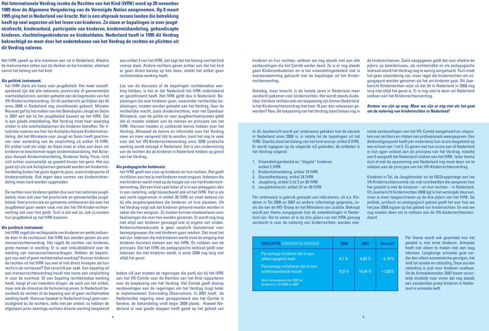 Zo staan er bepalingen in over jeugdstrafrecht, kinderarbeid, participatie van kinderen, kindermishandeling, gehandicapte kinderen, vluchtelingenkinderen en kindsoldaten.