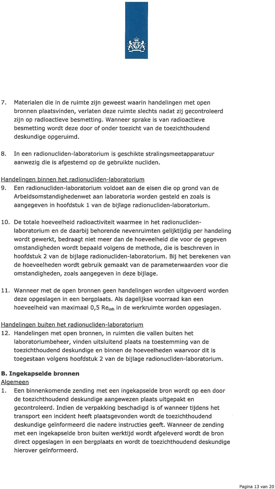 In een radionucliden-laboratorium is geschikte stralingsmeetapparatuur aanwezig die is afgestemd op de gebruikte nucliden. Handelingen binnen het radionucliden-laboratorium 9.