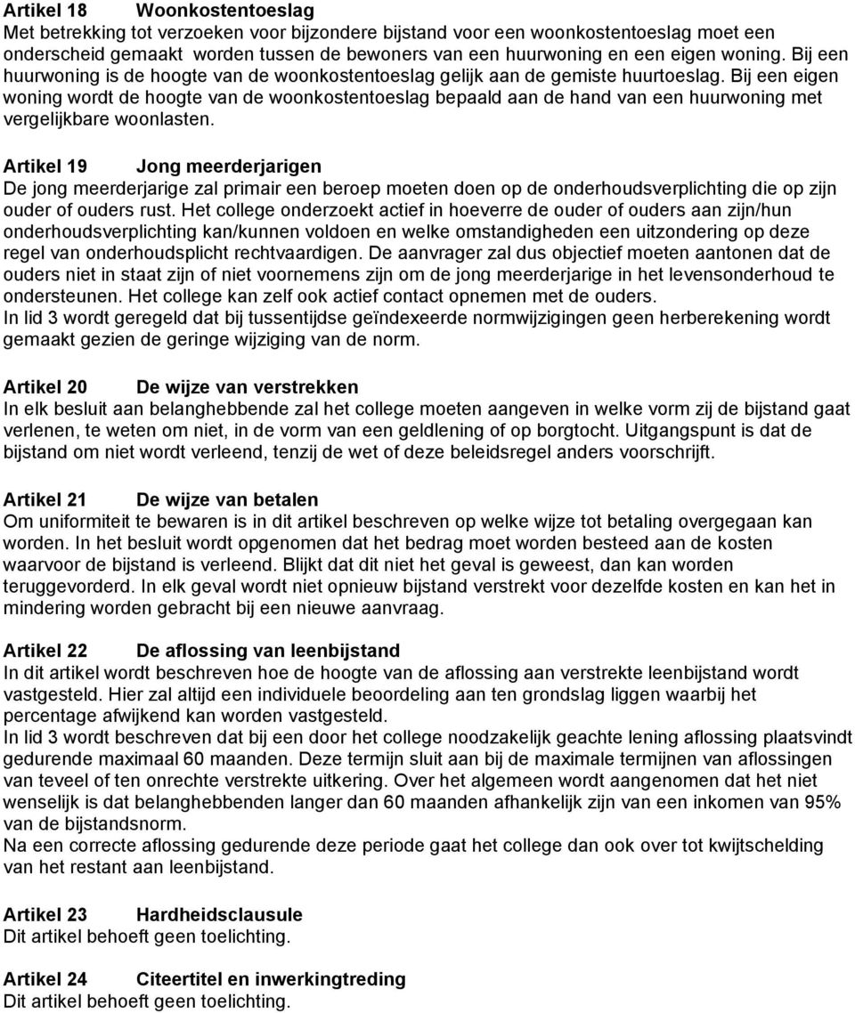 Bij een eigen woning wordt de hoogte van de woonkostentoeslag bepaald aan de hand van een huurwoning met vergelijkbare woonlasten.