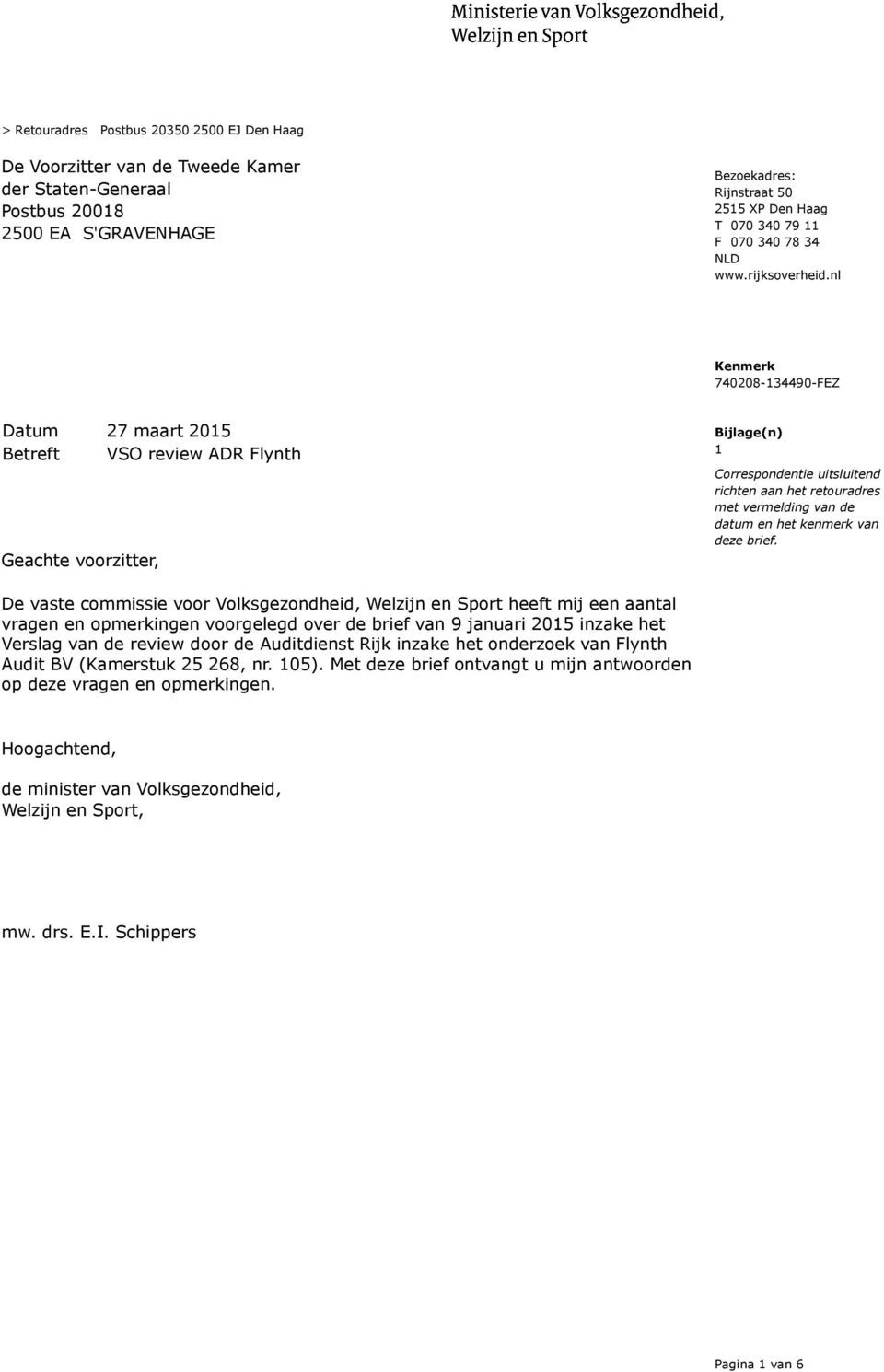 nl Datum 27 maart 2015 Betreft VSO review ADR Flynth Geachte voorzitter, Bijlage(n) 1 Correspondentie uitsluitend richten aan het retouradres met vermelding van de datum en het kenmerk van deze brief.