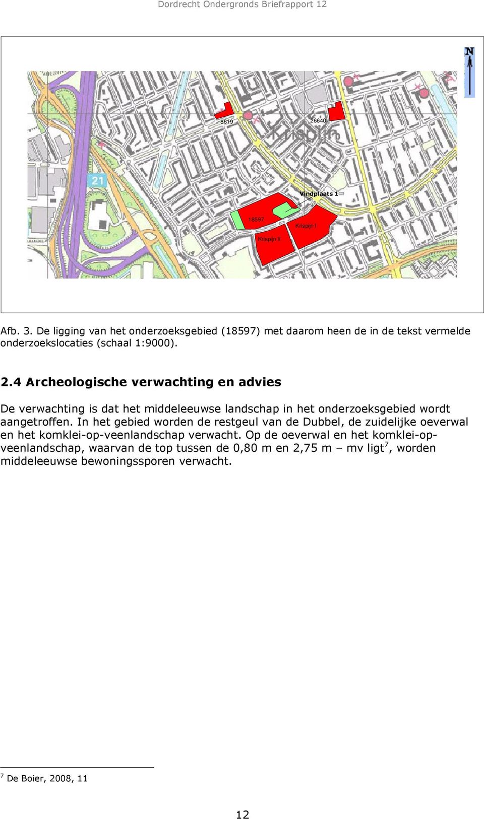 4 Archeologische verwachting en advies De verwachting is dat het middeleeuwse landschap in het onderzoeksgebied wordt aangetroffen.