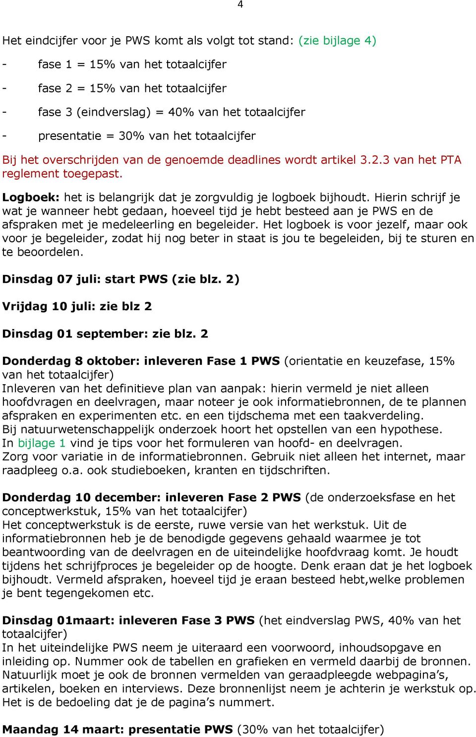 Logboek: het is belangrijk dat je zorgvuldig je logboek bijhoudt.