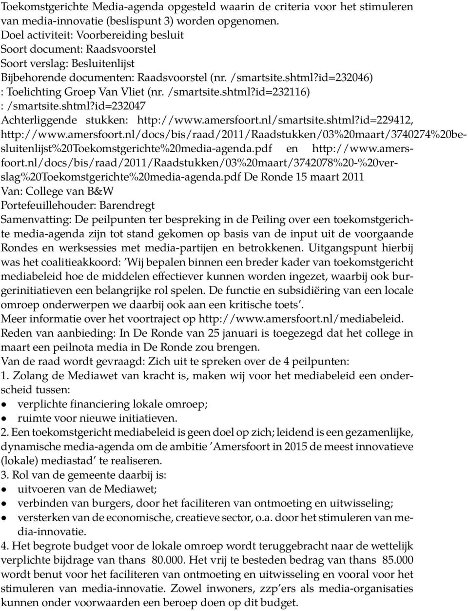 id=232046) : Toelichting Groep Van Vliet (nr. /smartsite.shtml?id=232116) : /smartsite.shtml?id=232047 Achterliggende stukken: http://www.amersfoort.nl/smartsite.shtml?id=229412, http://www.