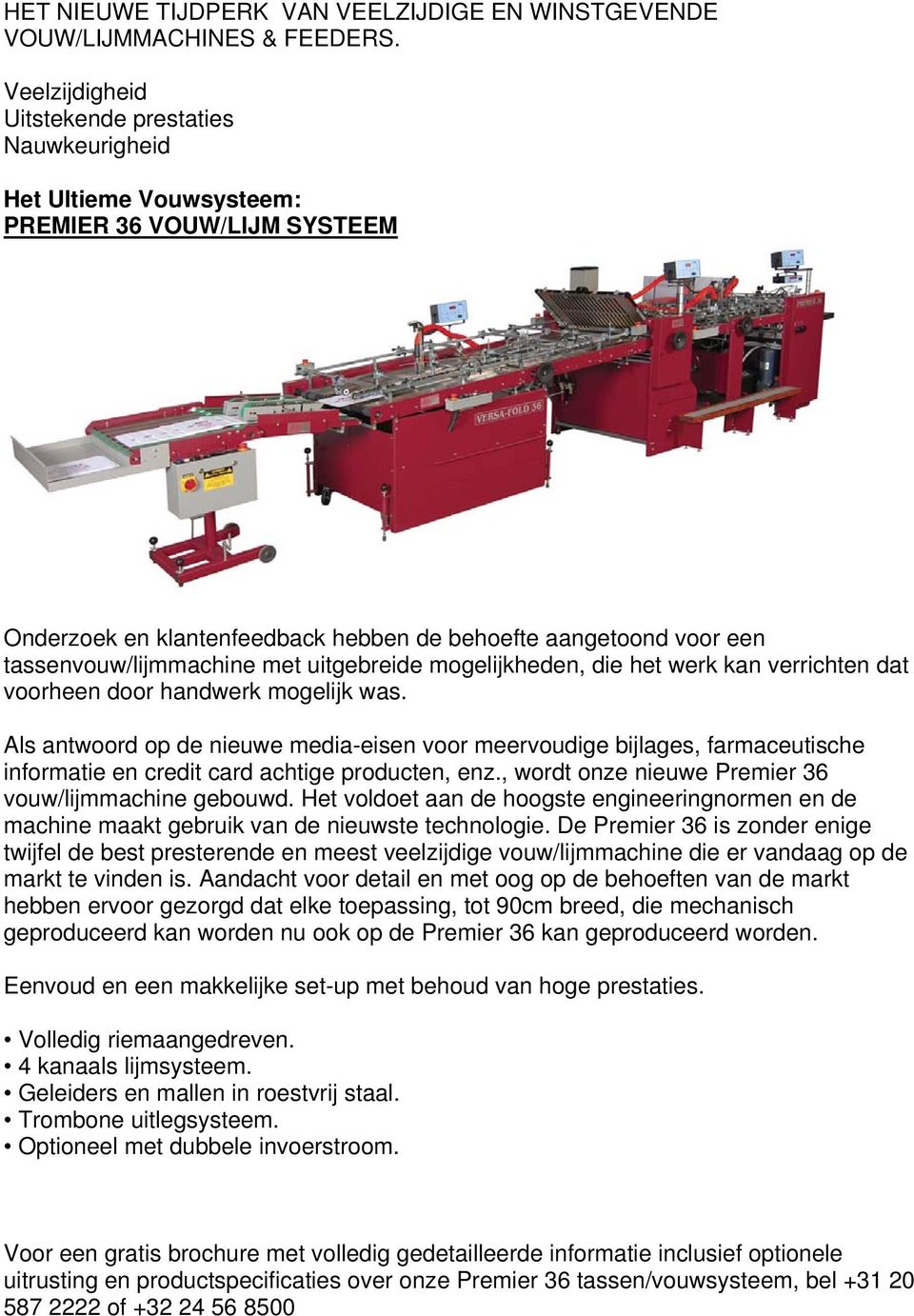 met uitgebreide mogelijkheden, die het werk kan verrichten dat voorheen door handwerk mogelijk was.