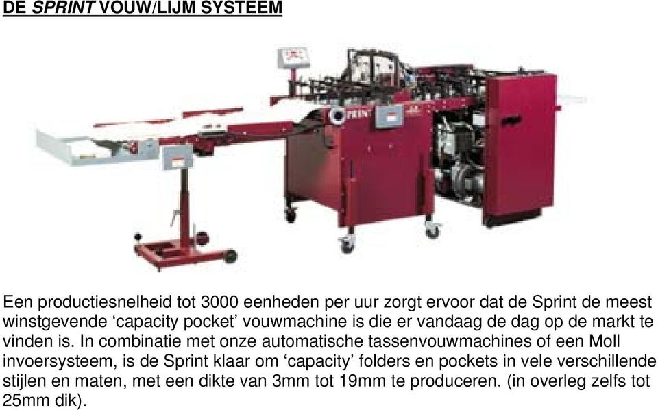 In combinatie met onze automatische tassenvouwmachines of een Moll invoersysteem, is de Sprint klaar om capacity