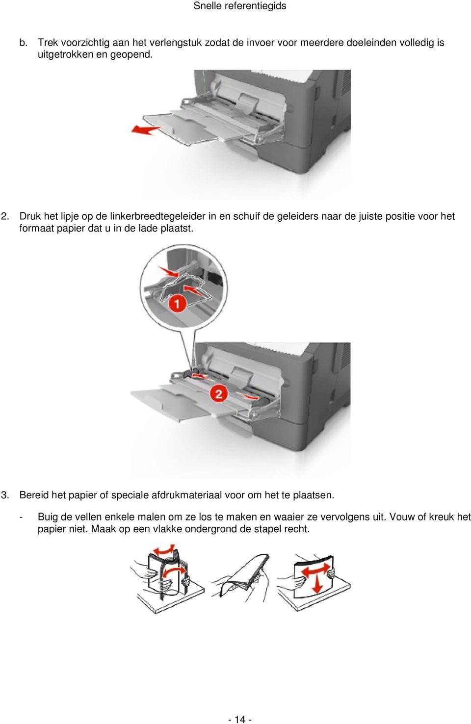 de lade plaatst. 3. Bereid het papier of speciale afdrukmateriaal voor om het te plaatsen.