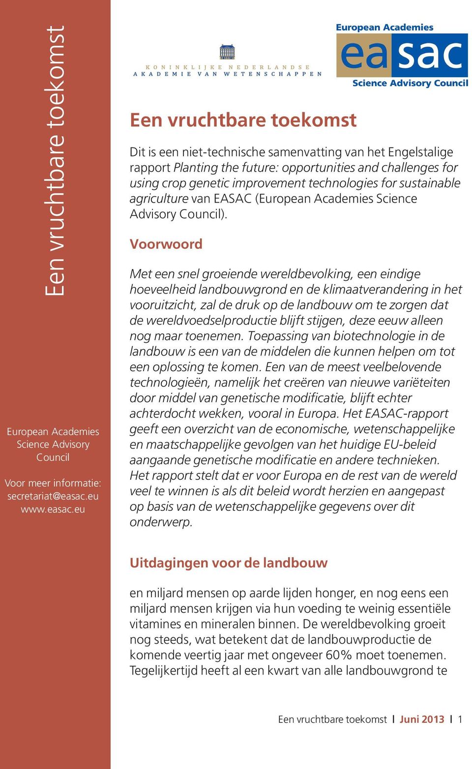 eu Een vruchtbare toekomst Dit is een niet-technische samenvatting van het Engelstalige rapport Planting the future: opportunities and challenges for using crop genetic improvement technologies for