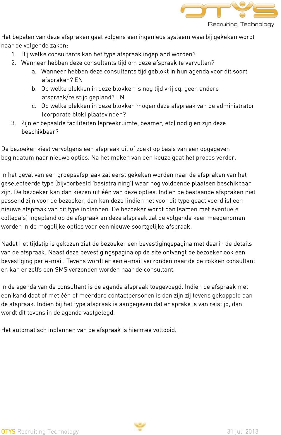 Op welke plekken in deze blokken is nog tijd vrij cq. geen andere afspraak/reistijd gepland? EN c.