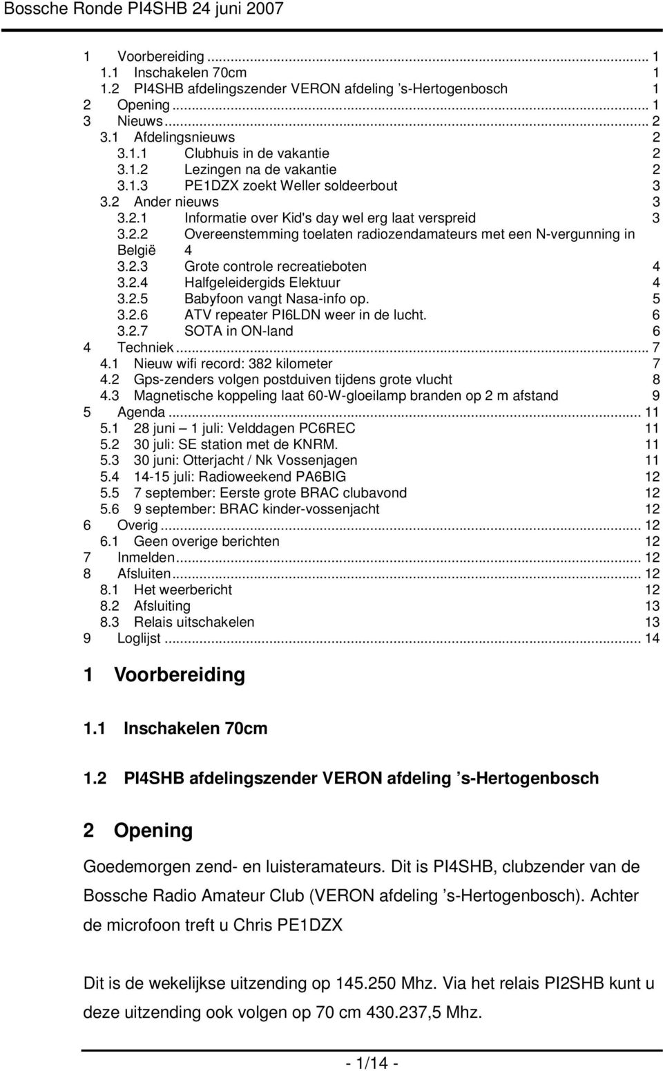 2.4 Halfgeleidergids Elektuur 4 3.2.5 Babyfoon vangt Nasa-info op. 5 3.2.6 ATV repeater PI6LDN weer in de lucht. 6 3.2.7 SOTA in ON-land 6 4 Techniek... 7 4.1 Nieuw wifi record: 382 kilometer 7 4.