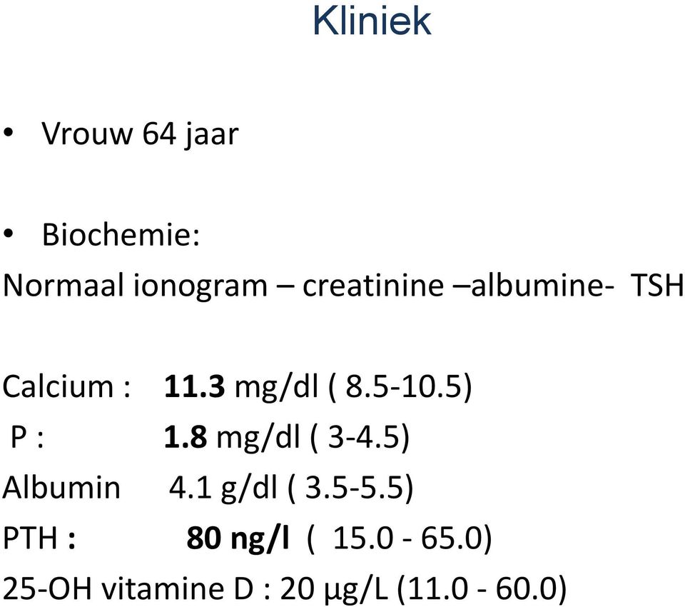 5) P : 1.8 mg/dl ( 3-4.5) Albumin 4.1 g/dl ( 3.5-5.