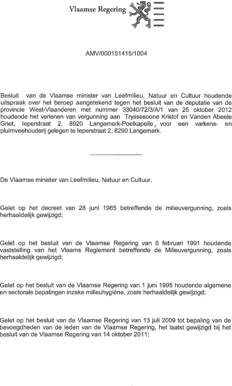 provincie West-Vlaanderen met nummer 33040/72/3/A/1 van 25 oktober 2012 houdende het verlenen van vergunning aan Tryssesoone Kristof en Vanden Abeele Griet, leperstraat 2, 8920 Langemark-Poelkapelle