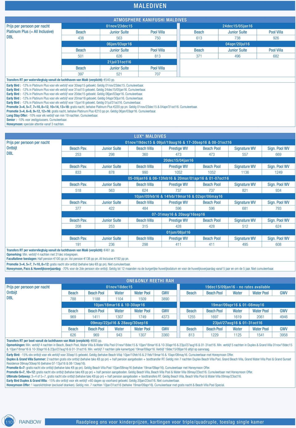 luchthaven van Malé (verplicht): 540 pp. Early Bird : -12% in Platinum Plus voor elk verblijf voor 30sep15 geboekt. Geldig 01nov/23dec15. Cumuleerbaar.