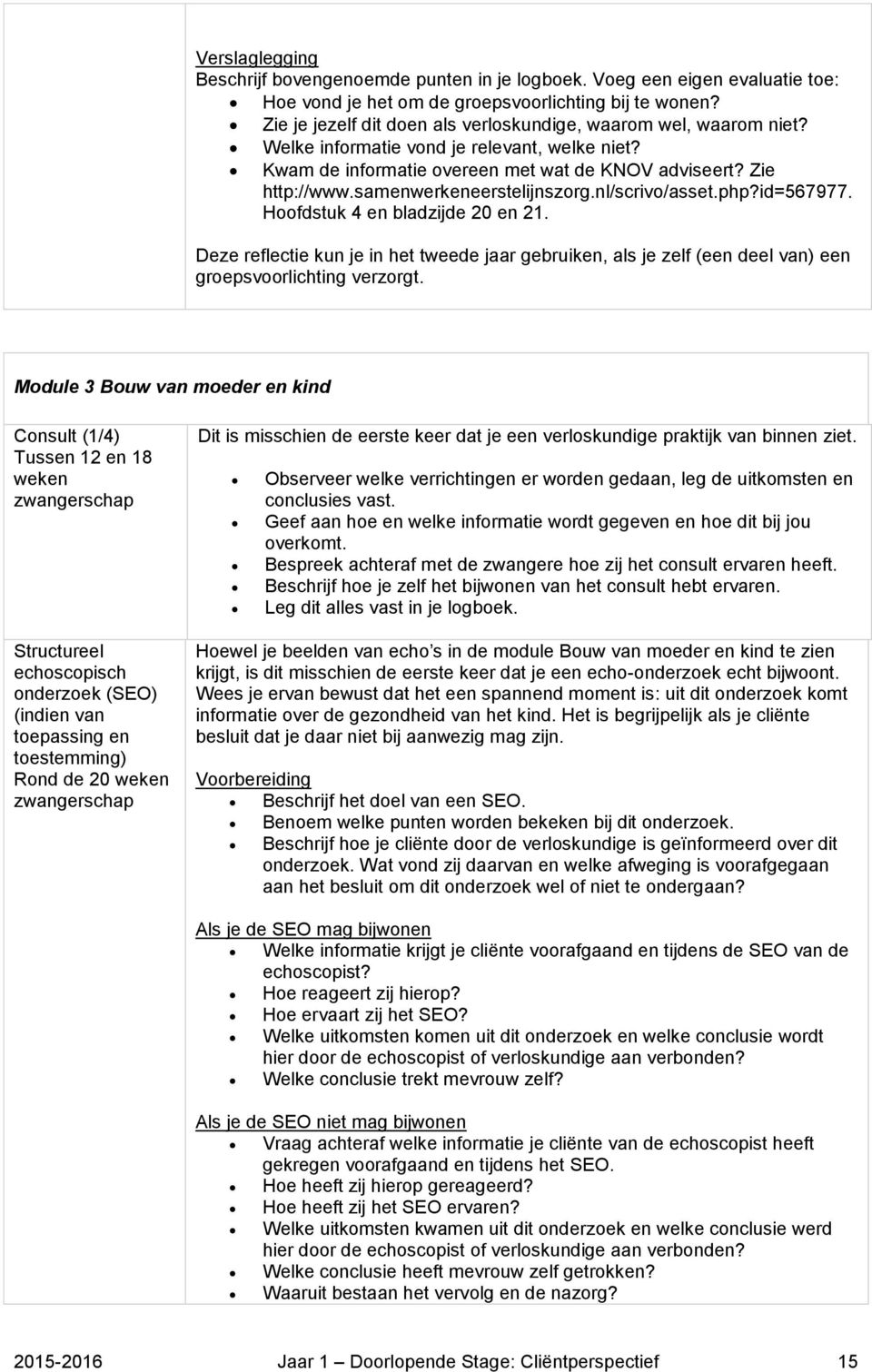 samenwerkeneerstelijnszorg.nl/scrivo/asset.php?id=567977. Hoofdstuk 4 en bladzijde 20 en 21.