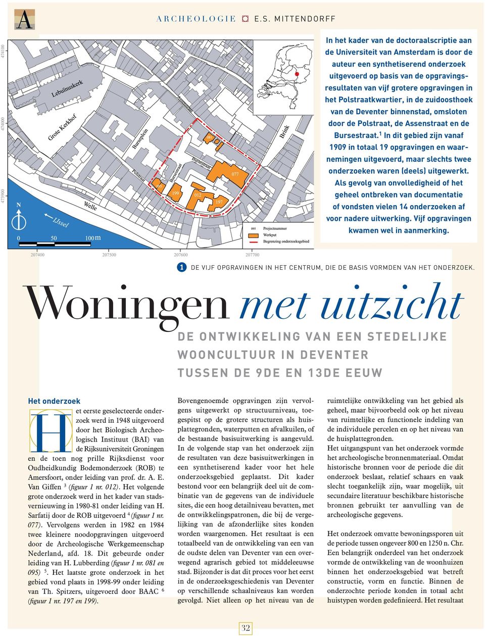 opgravingen in het Polstraatkwartier, in de zuidoosthoek van de Deventer binnenstad, omsloten door de Polstraat, de Assenstraat en de Bursestraat.