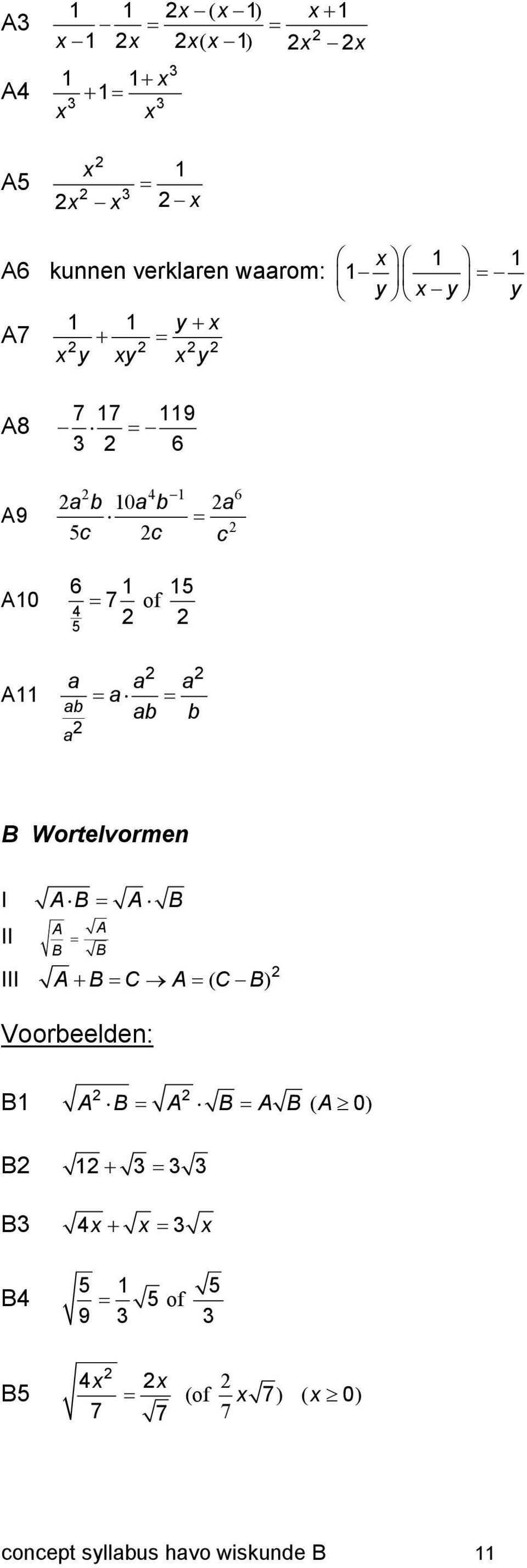 A11 = a = ab ab b a B Wortelvormen I AB = A B A A II = B B III A+ B = C A= ( C B ) Voorbeelden: B1 A B = A B = A B ( A