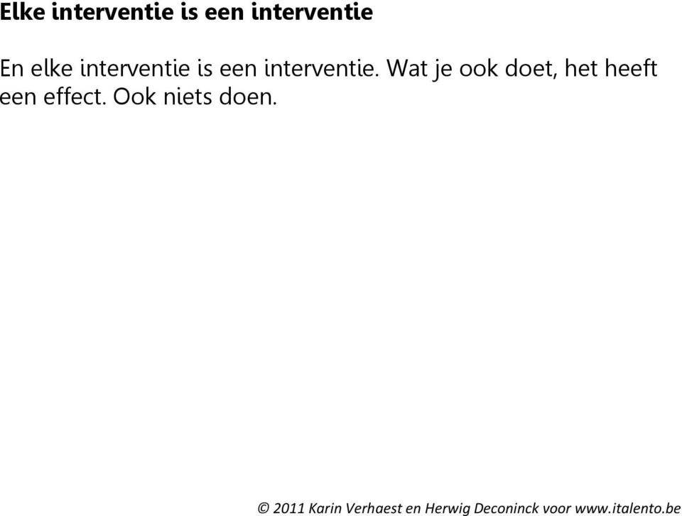 is een interventie.