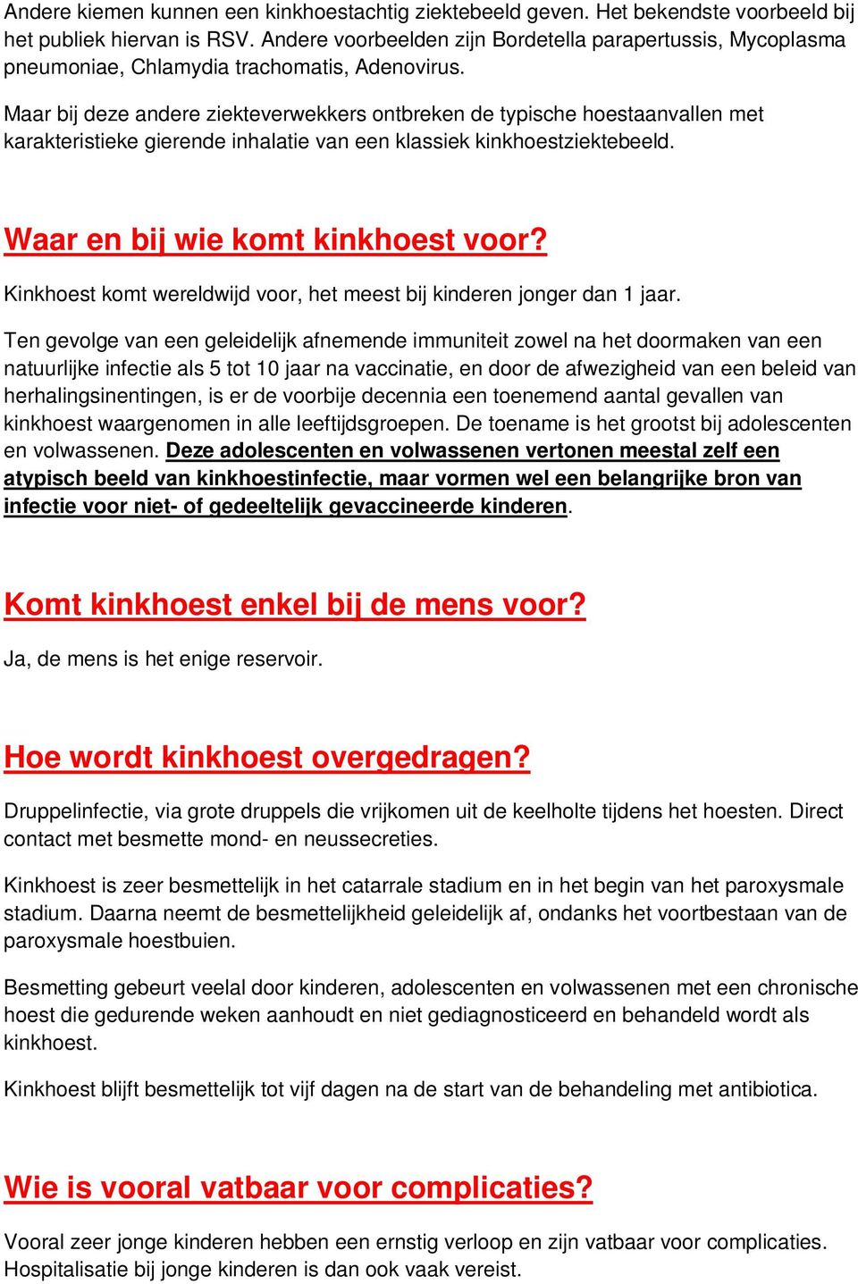 Maar bij deze andere ziekteverwekkers ontbreken de typische hoestaanvallen met karakteristieke gierende inhalatie van een klassiek kinkhoestziektebeeld. Waar en bij wie komt kinkhoest voor?