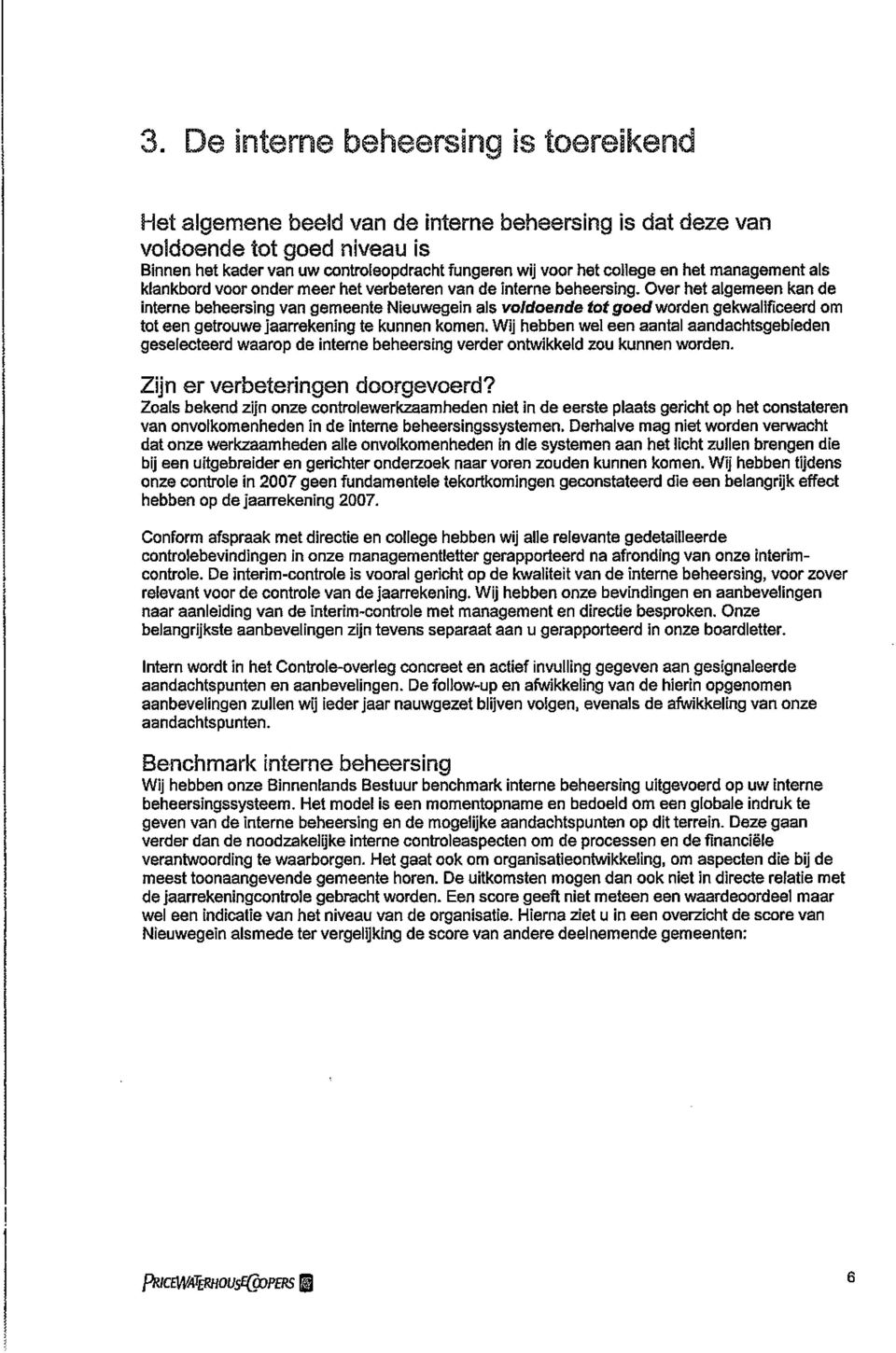 Over het algemeen kan de interne beheersing van gemeente Nieuwegein als voldoende tot goed worden gekwalificeerd om tot een getrouwe jaarrekening te kunnen komen.