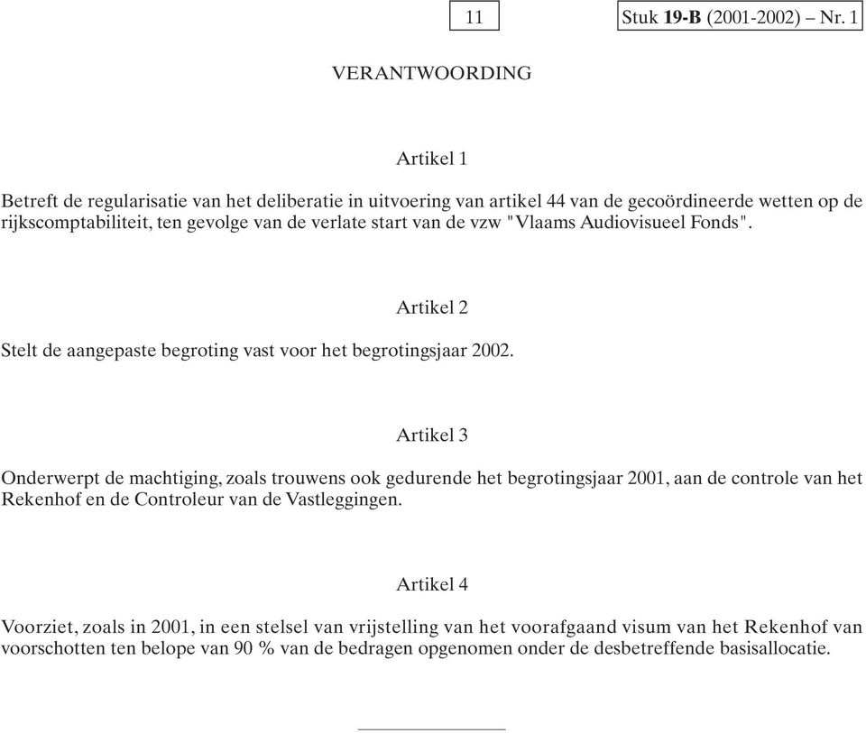 verlate start van de vzw "Vlaams Audiovisueel Fonds". Artikel 2 Stelt de aangepaste begroting vast voor het begrotingsjaar 2002.