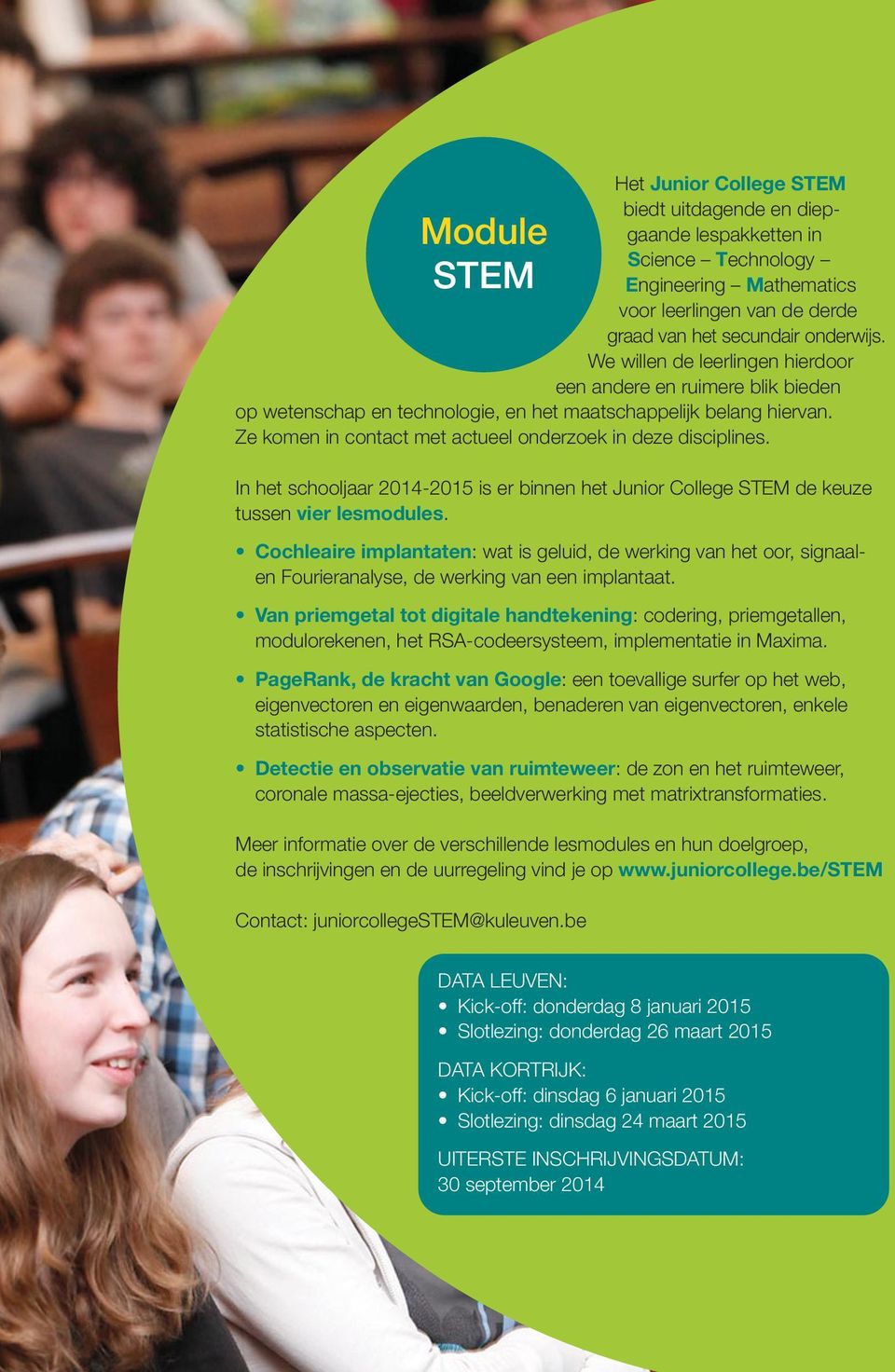 In het schooljaar 2014-2015 is er binnen het Junior College STEM de keuze tussen vier lesmodules.