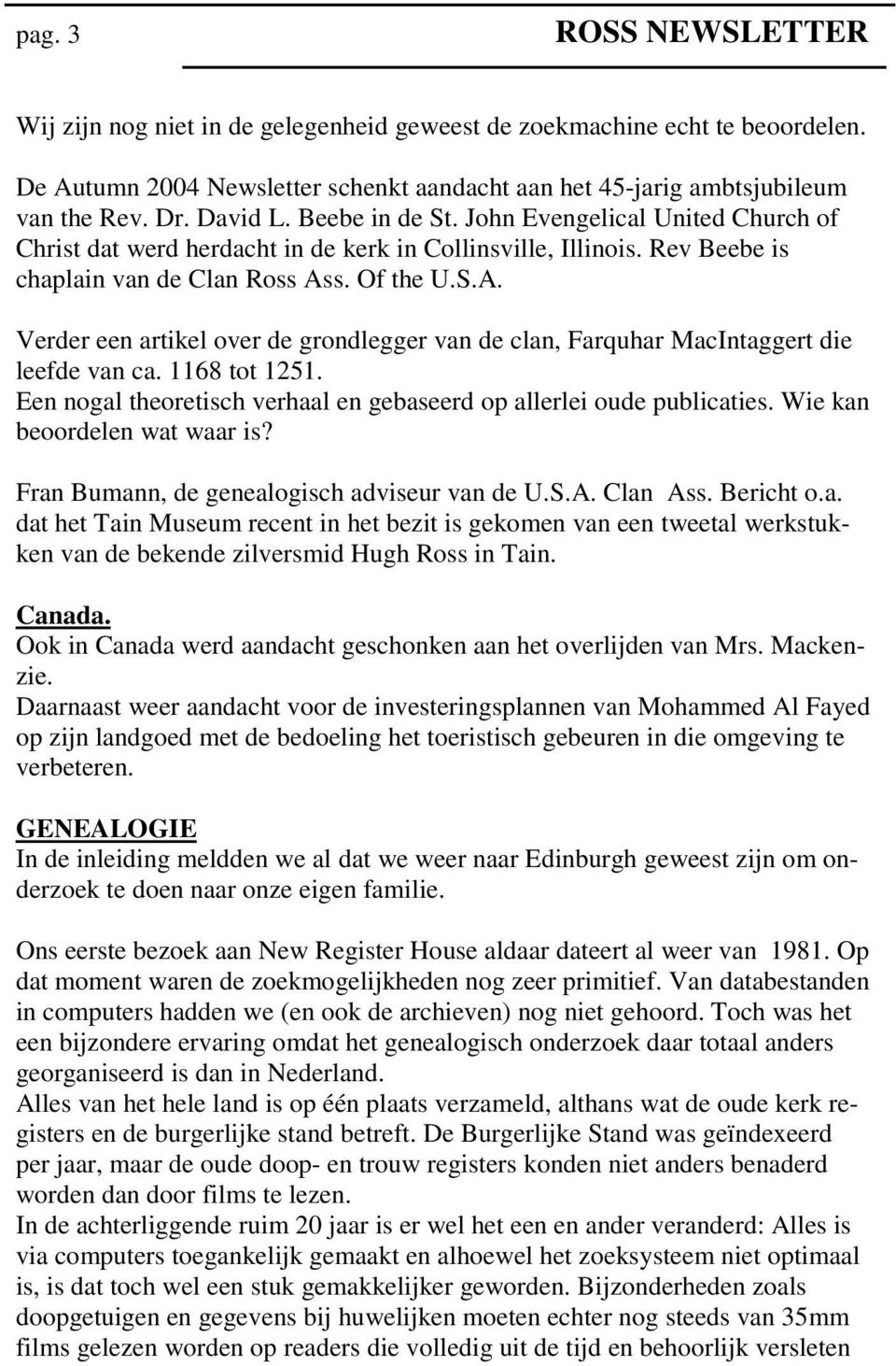 s. Of the U.S.A. Verder een artikel over de grondlegger van de clan, Farquhar MacIntaggert die leefde van ca. 1168 tot 1251. Een nogal theoretisch verhaal en gebaseerd op allerlei oude publicaties.