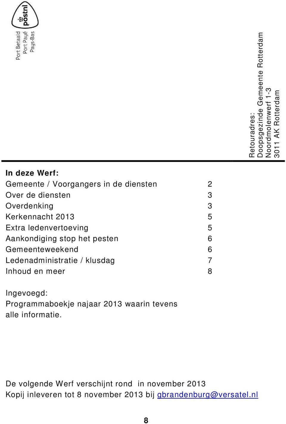 Gemeenteweekend Ledenadministratie / klusdag Inhoud en meer 2 3 3 5 5 6 6 7 8 Ingevoegd: Programmaboekje najaar 2013 waarin