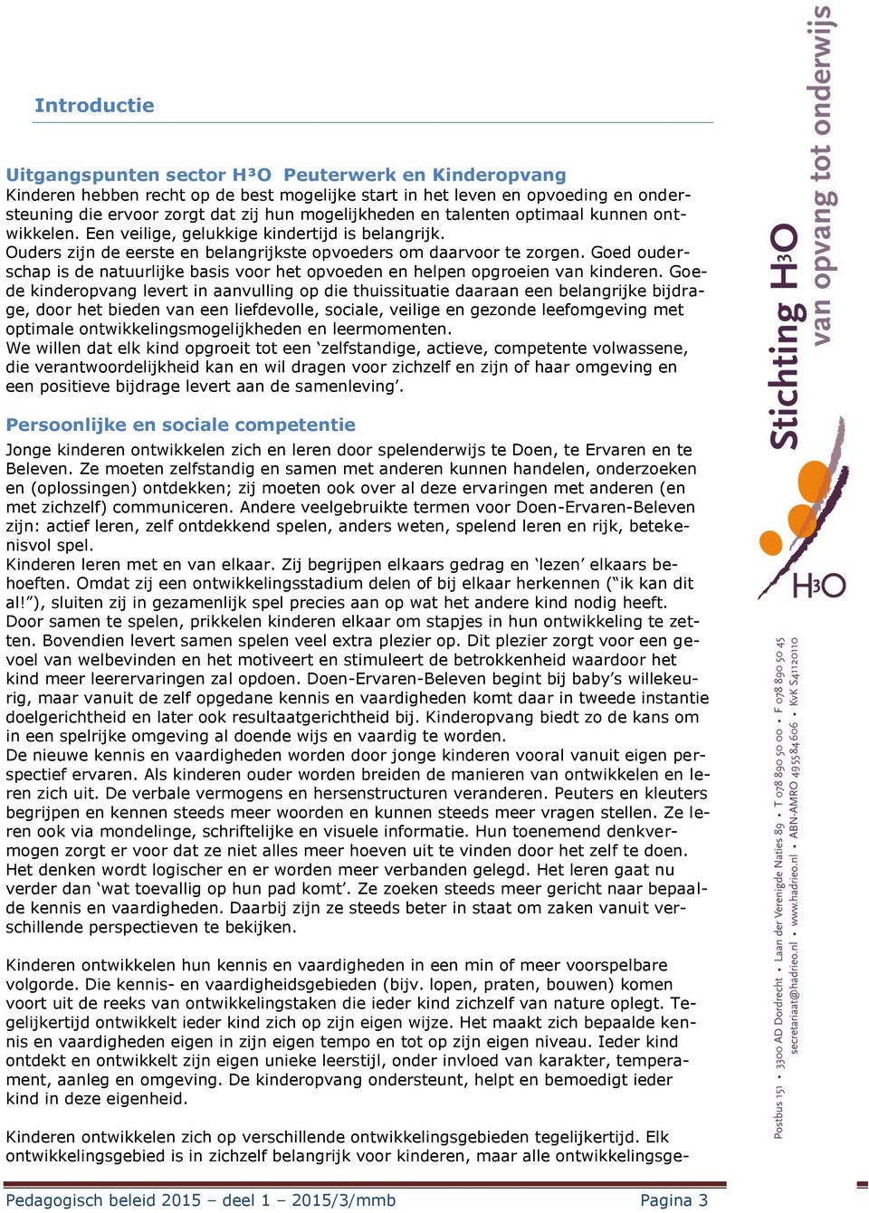 Goed ouderschap is de natuurlijke basis voor het opvoeden en helpen opgroeien van kinderen.