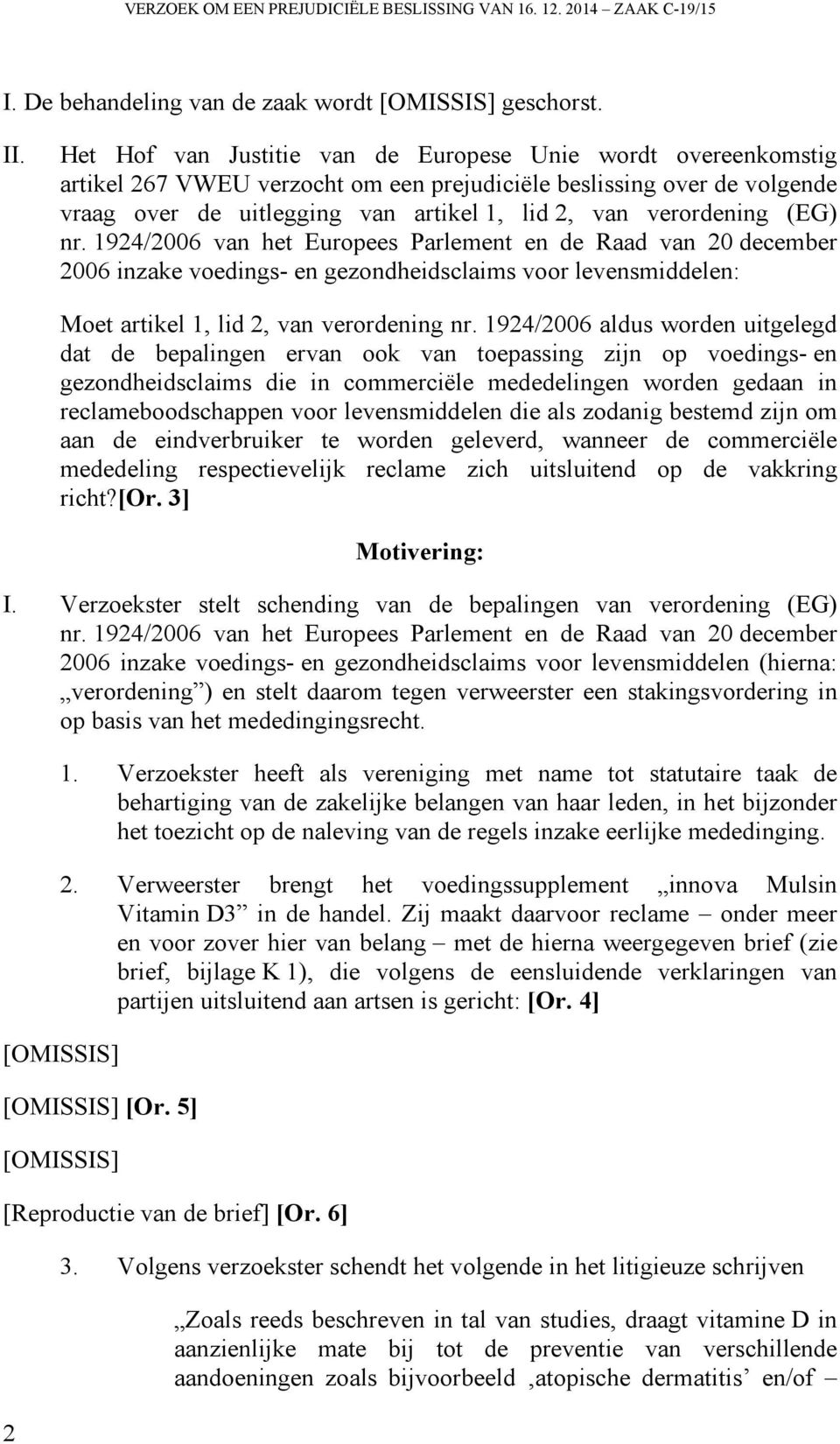 (EG) nr. 1924/2006 van het Europees Parlement en de Raad van 20 december 2006 inzake voedings- en gezondheidsclaims voor levensmiddelen: 2 Moet artikel 1, lid 2, van verordening nr.