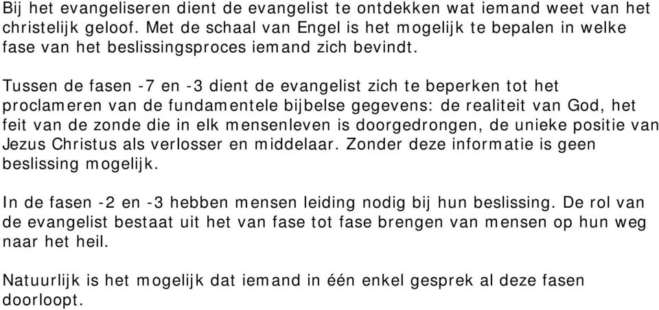 Tussen de fasen -7 en -3 dient de evangelist zich te beperken tot het proclameren van de fundamentele bijbelse gegevens: de realiteit van God, het feit van de zonde die in elk mensenleven is