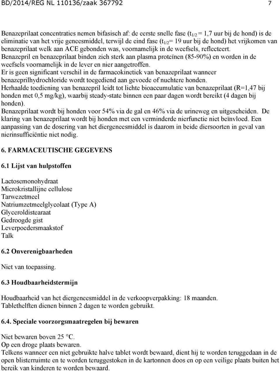 Benazepril en benazeprilaat binden zich sterk aan plasma proteïnen (85-90%) en worden in de weefsels voornamelijk in de lever en nier aangetroffen.