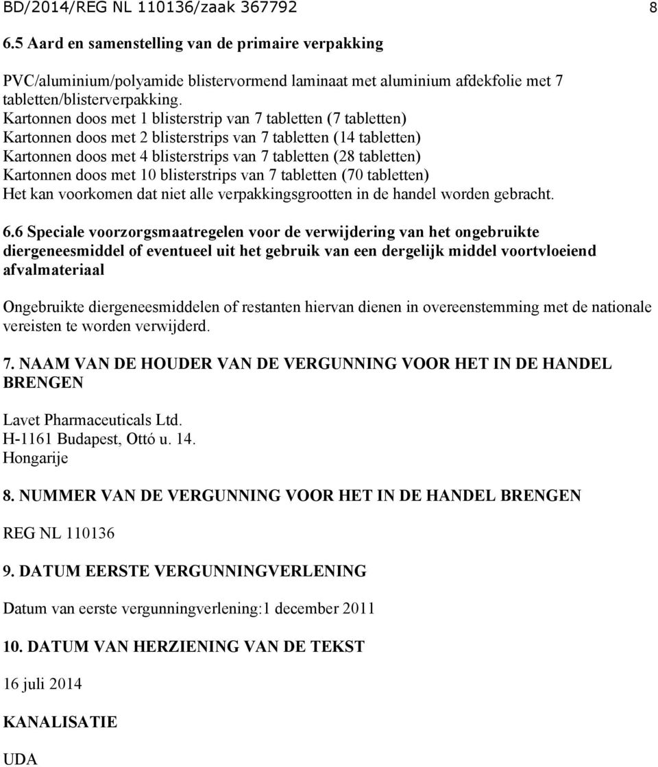 Kartonnen doos met 10 blisterstrips van 7 tabletten (70 tabletten) Het kan voorkomen dat niet alle verpakkingsgrootten in de handel worden gebracht. 6.