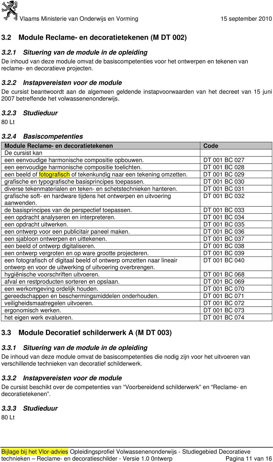 2.4 Basiscompetenties Module Reclame- en decoratietekenen een eenvoudige harmonische compositie opbouwen. DT 001 BC 027 een eenvoudige harmonische compositie toelichten.