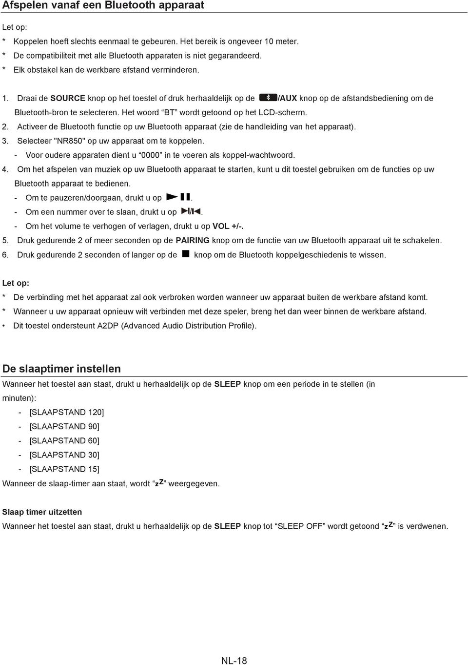 Het woord BT wordt getoond op het LCD-scherm. 2. Activeer de Bluetooth functie op uw Bluetooth apparaat (zie de handleiding van het apparaat). 3. Selecteer "NR850" op uw apparaat om te koppelen.