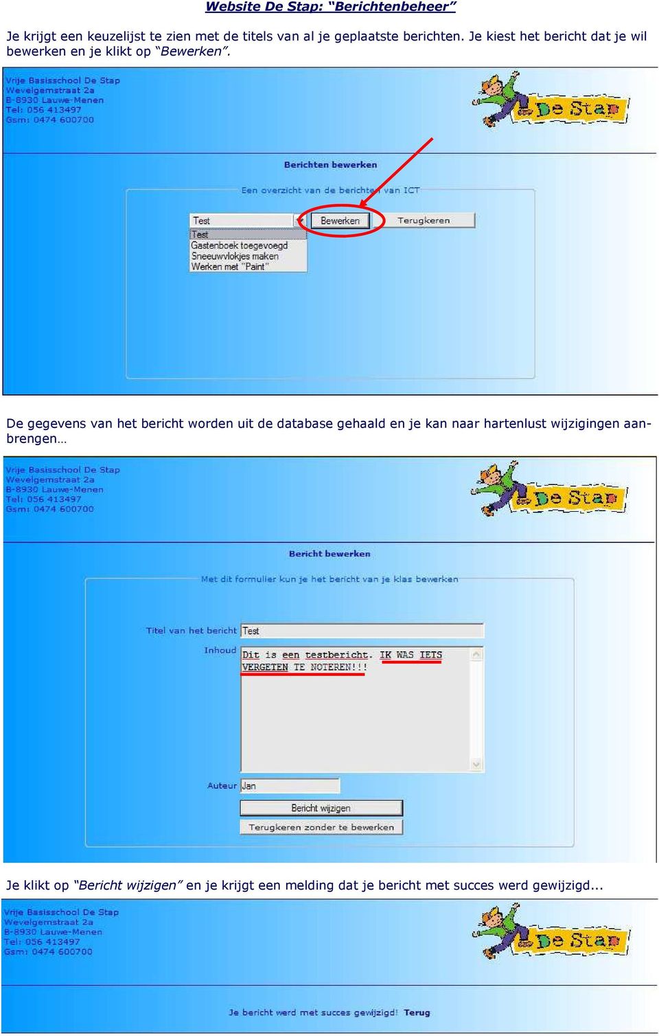 De gegevens van het bericht worden uit de database gehaald en je kan naar hartenlust