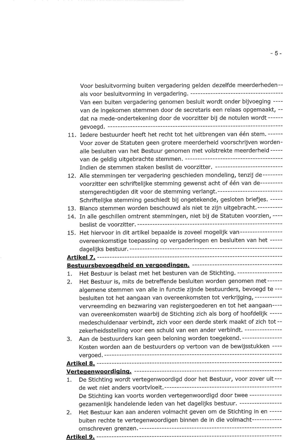 door de voorzitter bij de notulen wordt ------ gevoegd. 11. Iedere bestuurder heeft het recht tot het uitbrengen van één stem.