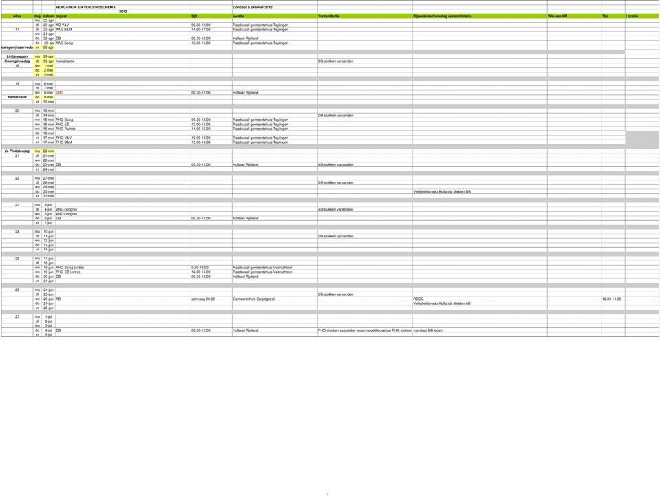 30 Raadszaal gemeentehuis Teylingen jesregen(reservedat vr 26-apr Lintjesregen ma 29-apr Koninginnedag di 30-apr meivakantie DB-stukken verzenden 18 wo 1-mei do 2-mei vr 3-mei 19 ma 6-mei di 7-mei wo