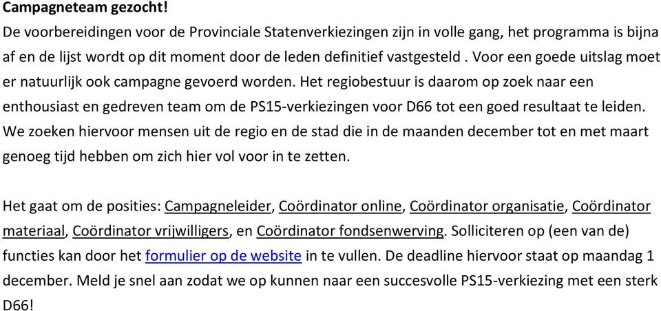 Het regiobestuur is daarom op zoek naar een enthousiast en gedreven team om de PS15-verkiezingen voor D66 tot een goed resultaat te leiden.