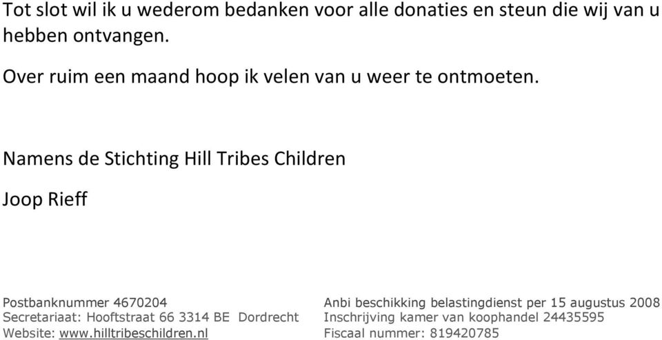 Namens de Stichting Hill Tribes Children Joop Rieff Postbanknummer 4670204 Secretariaat: Hooftstraat 66 3314