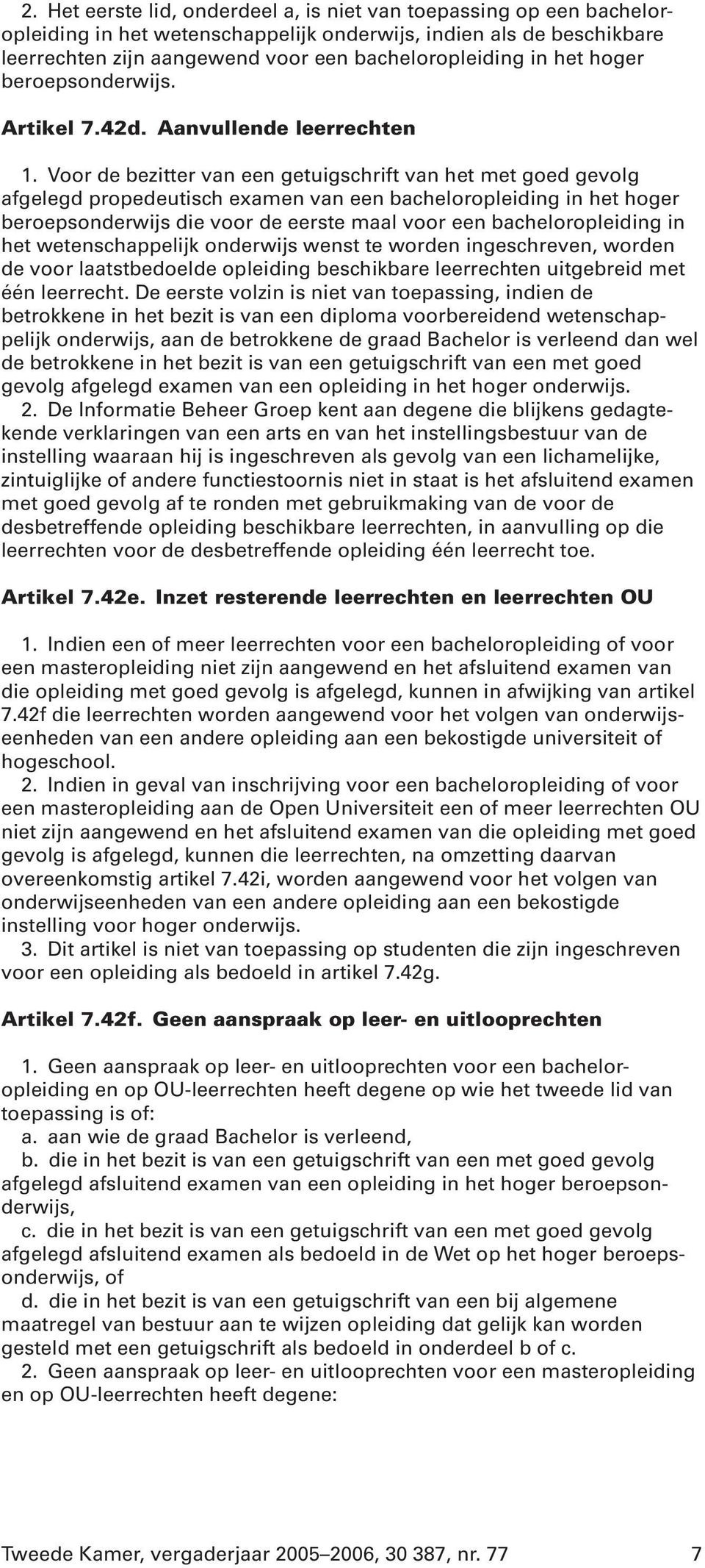 Voor de bezitter van een getuigschrift van het met goed gevolg afgelegd propedeutisch examen van een bacheloropleiding in het hoger beroepsonderwijs die voor de eerste maal voor een bacheloropleiding